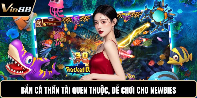 Bắn Cá Thần Tài quen thuộc, dễ chơi cho newbies