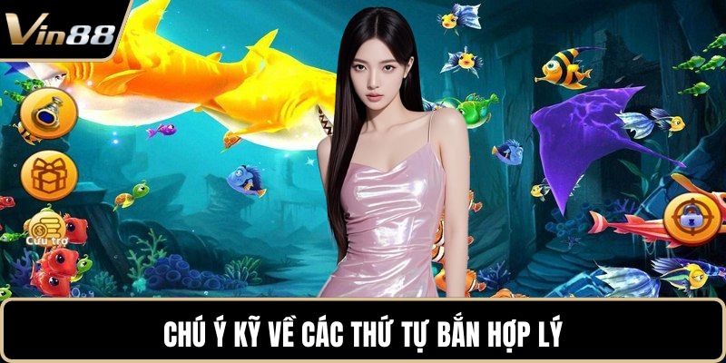 Chú ý kỹ về các thứ tự bắn hợp lý