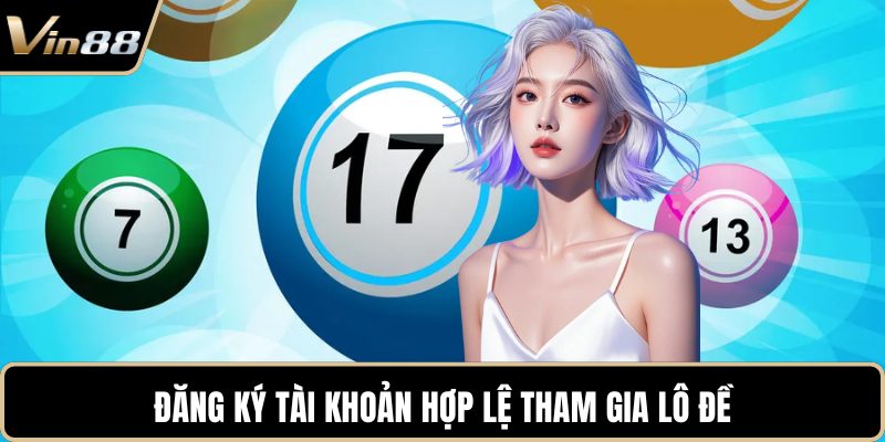 Đăng ký tài khoản hợp lệ tham gia lô đề