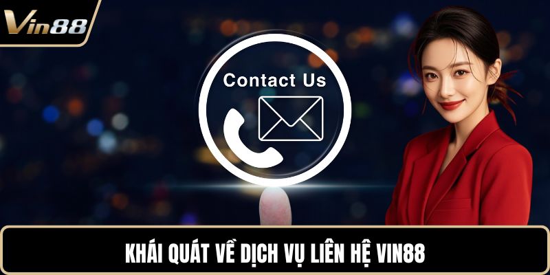 Khái quát về dịch vụ liên hệ VIN88