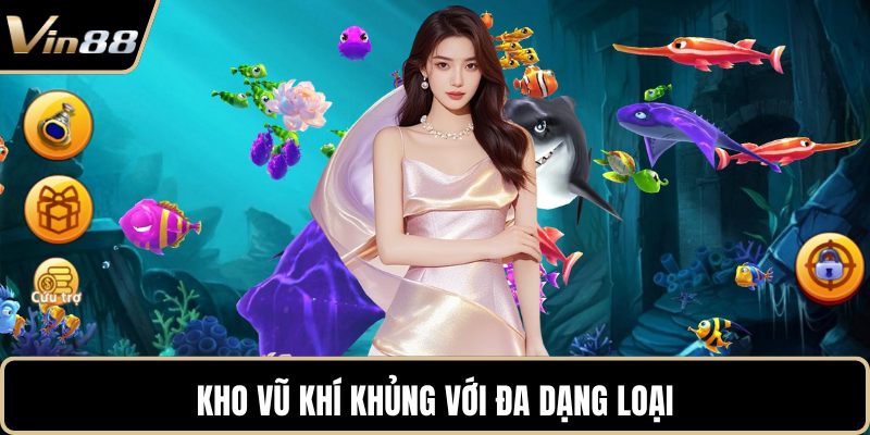 Kho vũ khí khủng với đa dạng loại