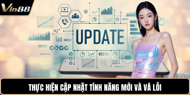 Thực hiện cập nhật tính năng mới và vá lỗi