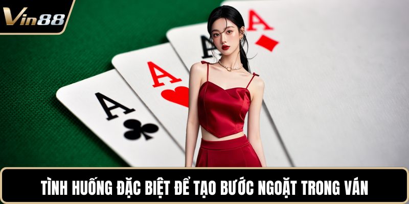 Tình huống đặc biệt để tạo bước ngoặt trong ván